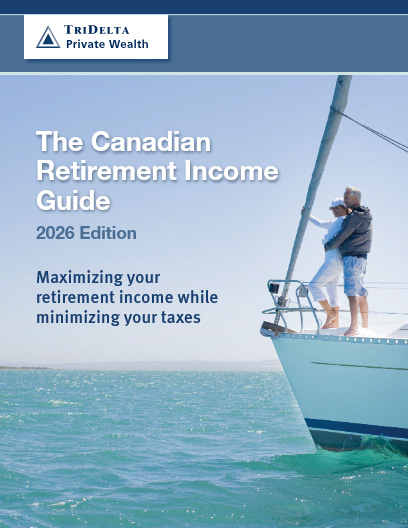 TriDelta Canadian Retirement Income Guide 2026 - Maximizing your retirement income while minimizing your taxes