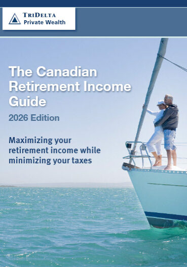 TriDelta Canadian Retirement Income Guide 2026 - Maximizing your retirement income while minimizing your taxes